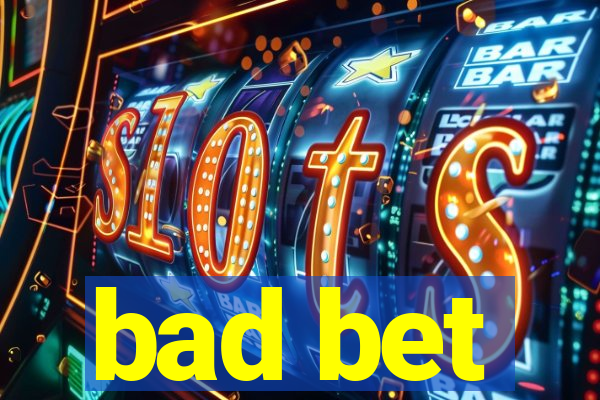 bad bet